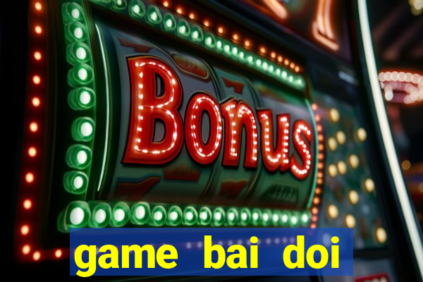 game bai doi thuong 389