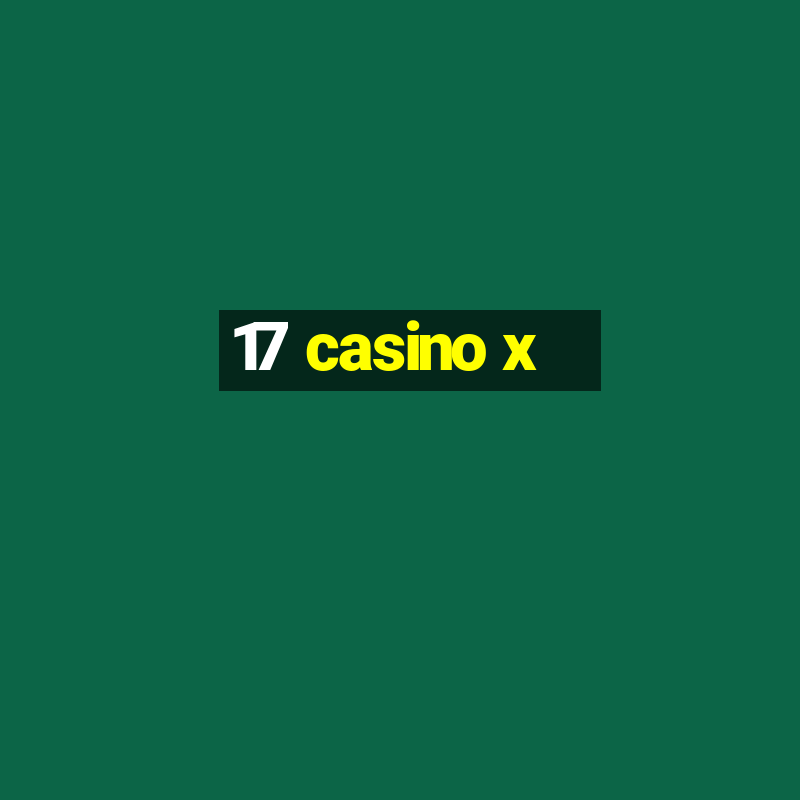 17 casino x