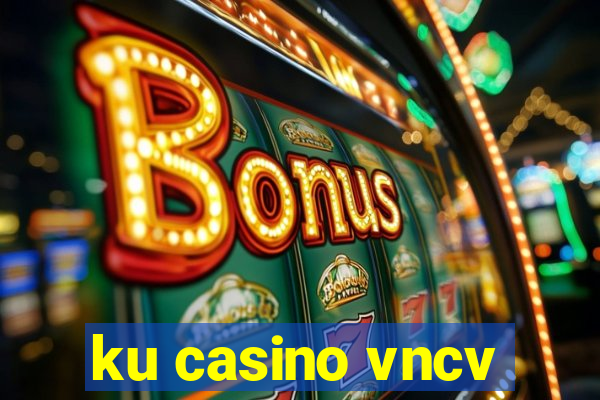 ku casino vncv