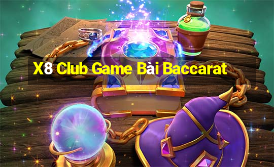 X8 Club Game Bài Baccarat