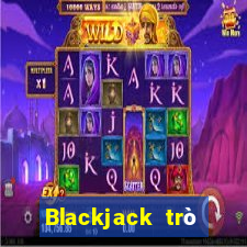 Blackjack trò chơi giải trí