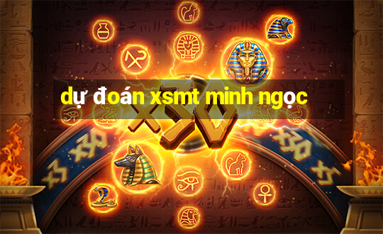 dự đoán xsmt minh ngọc