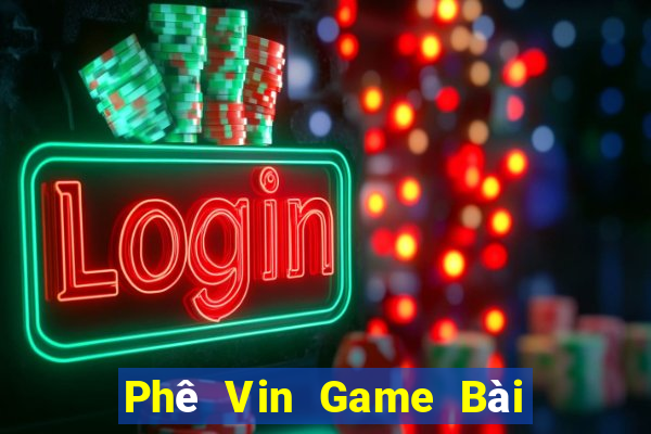 Phê Vin Game Bài Hay Nhất Hiện Nay