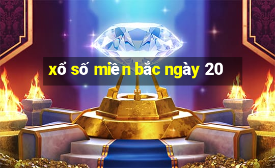 xổ số miền bắc ngày 20