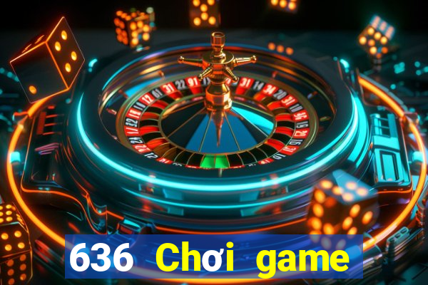 636 Chơi game bài là gì