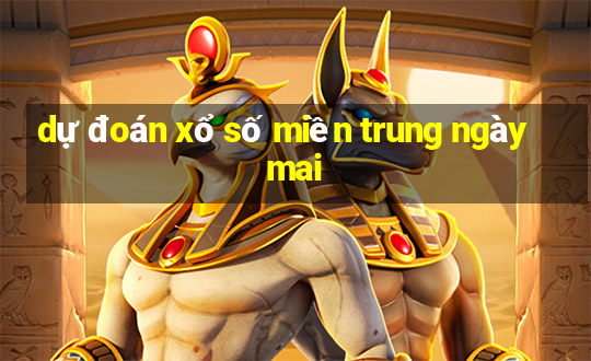 dự đoán xổ số miền trung ngày mai