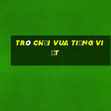 trò chơi vua tiếng việt