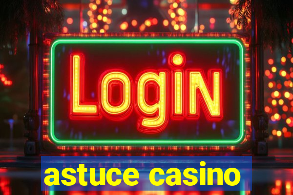 astuce casino