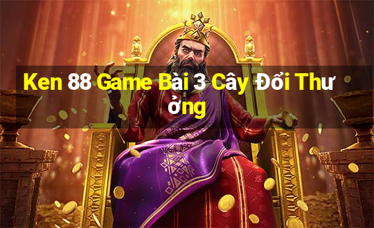 Ken 88 Game Bài 3 Cây Đổi Thưởng