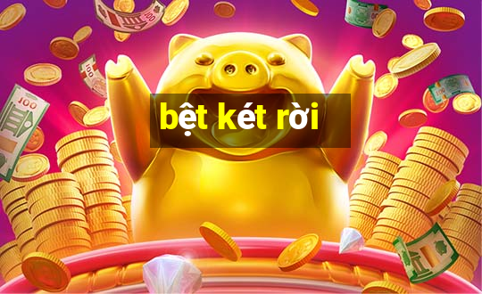 bệt két rời