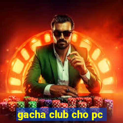 gacha club cho pc