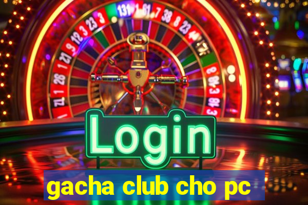 gacha club cho pc