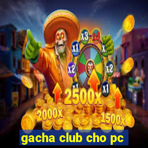 gacha club cho pc