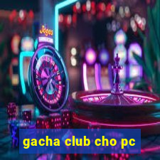 gacha club cho pc