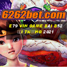 E79 Vin Game Bài B52 Đổi Thưởng 2021