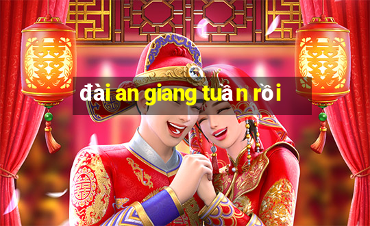 đài an giang tuần rồi