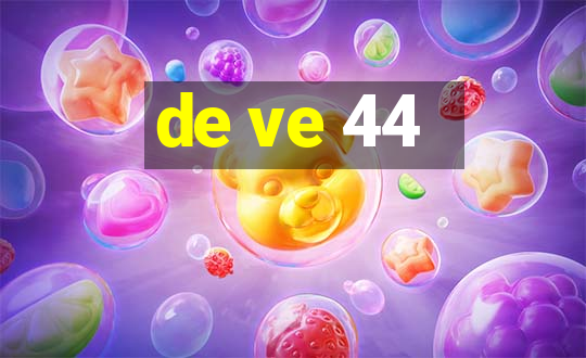 de ve 44