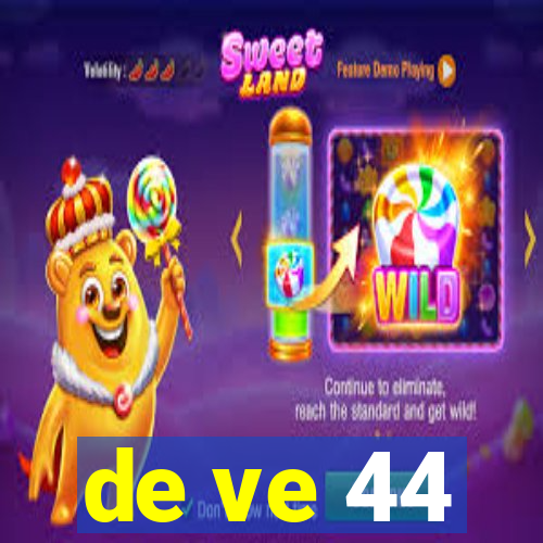 de ve 44