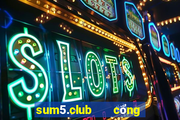 sum5.club   cổng game quốc tế