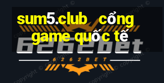 sum5.club   cổng game quốc tế