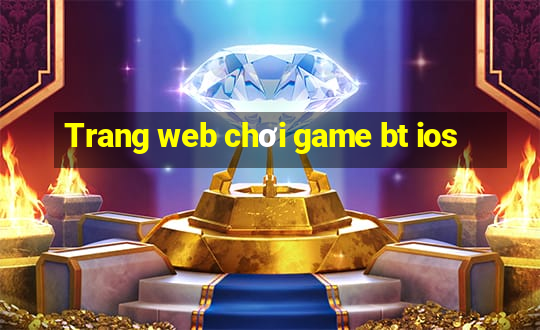 Trang web chơi game bt ios