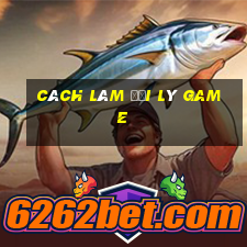 cách làm đại lý game