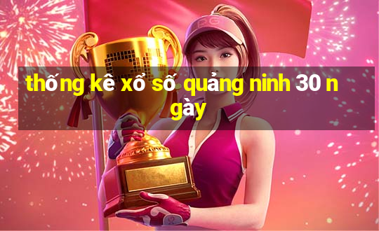 thống kê xổ số quảng ninh 30 ngày