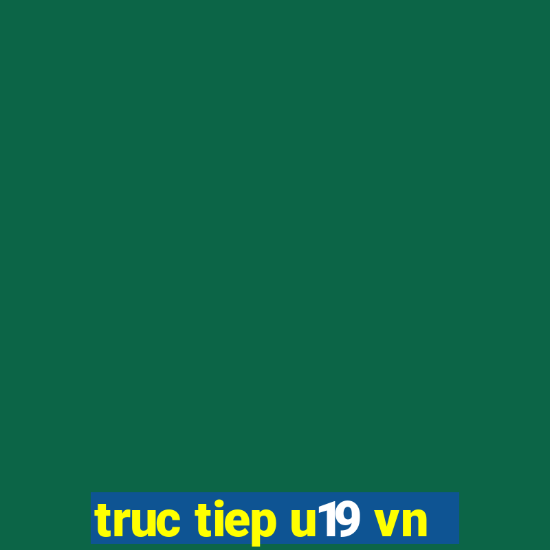 truc tiep u19 vn