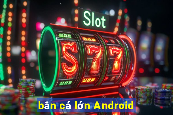 bắn cá lớn Android