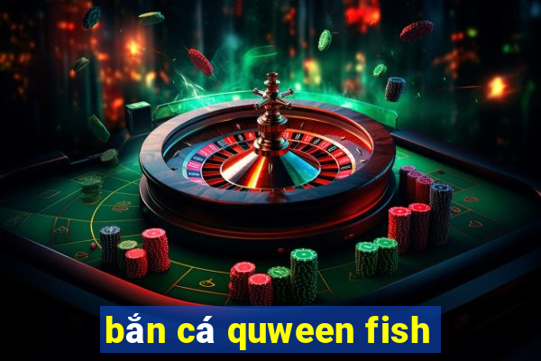 ban ca quween fish