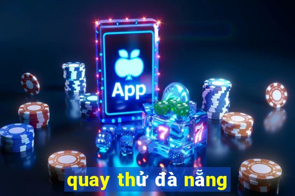 quay thử đà nẵng