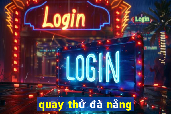 quay thử đà nẵng