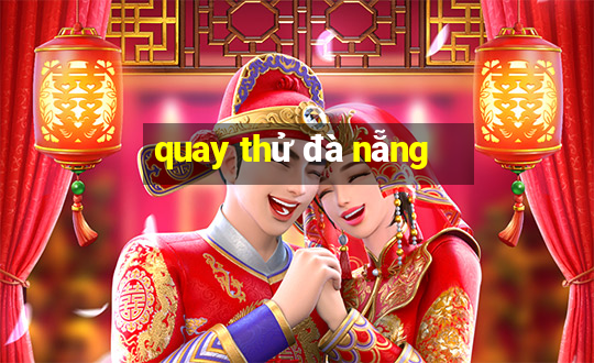 quay thử đà nẵng