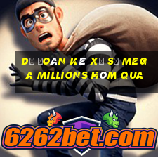 Dự Đoán kê xổ số Mega Millions Hôm qua