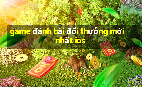 game đánh bài đổi thưởng mới nhất ios