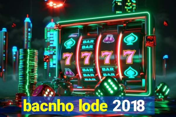 bacnho lode 2018