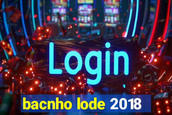 bacnho lode 2018