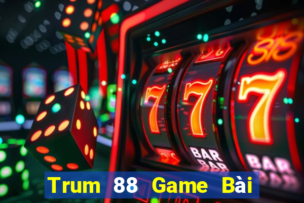 Trum 88 Game Bài Giải Trí