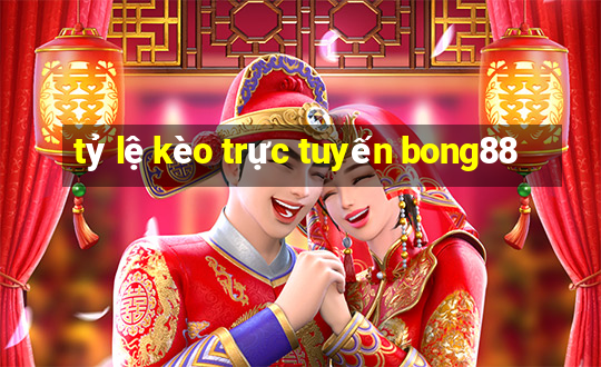 tỷ lệ kèo trực tuyến bong88