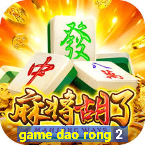 game dao rong 2