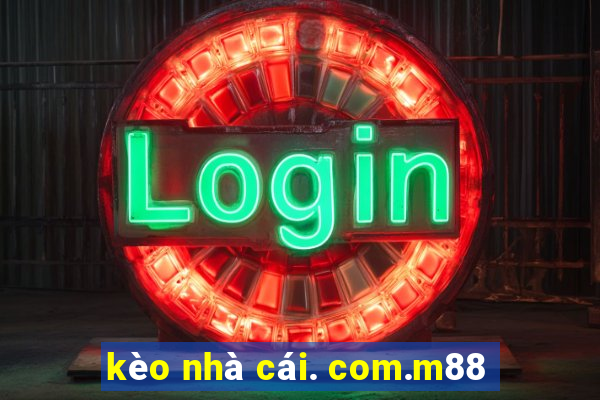 kèo nhà cái. com.m88