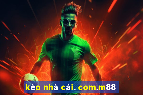 kèo nhà cái. com.m88