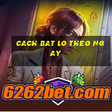 cach bat lo theo ngay