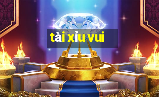 tài xỉu vui