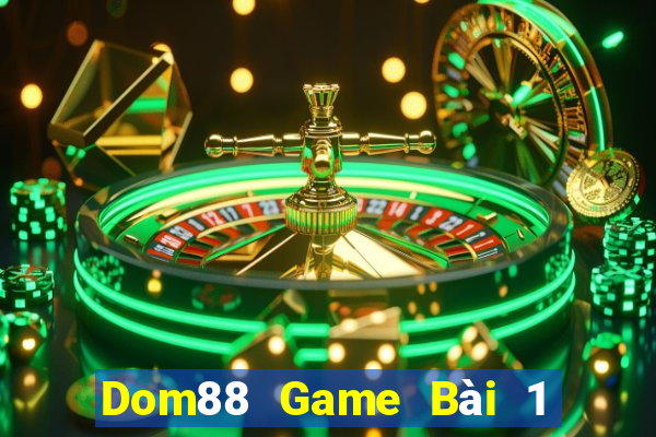 Dom88 Game Bài 1 Đổi 1