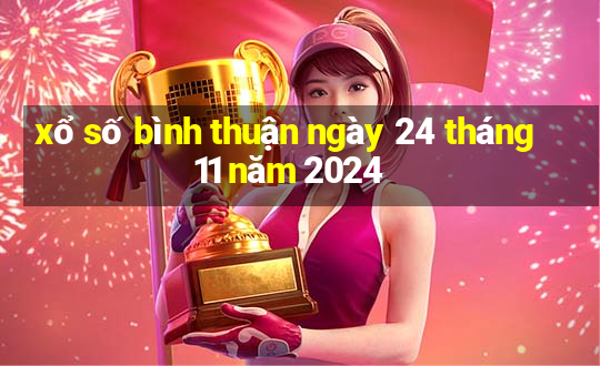 xổ số bình thuận ngày 24 tháng 11 năm 2024