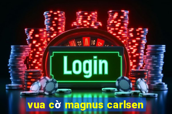 vua cờ magnus carlsen