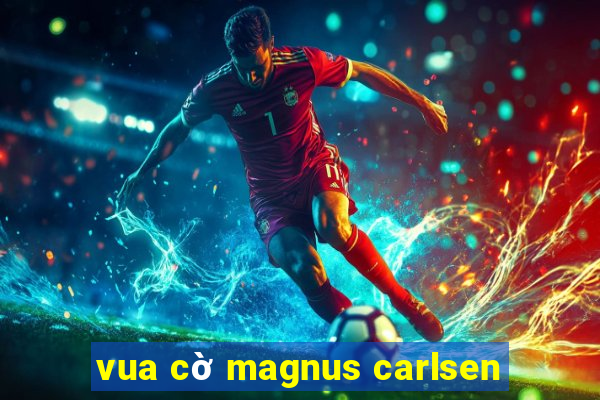 vua cờ magnus carlsen