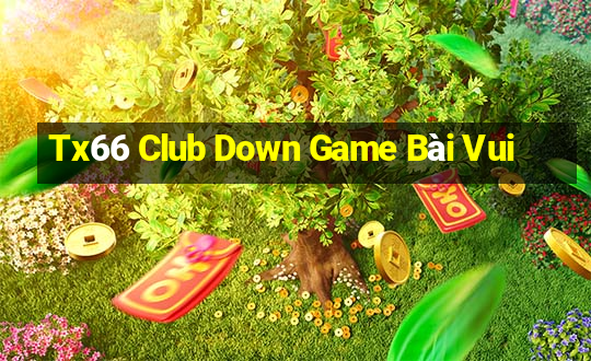 Tx66 Club Down Game Bài Vui