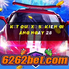 kết quả Xổ Số kiên giang ngày 28